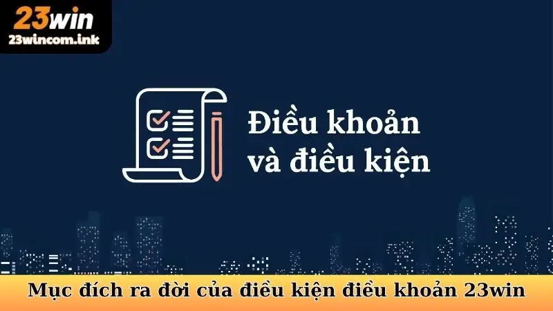 Mục đích ra đời của điều kiện điều khoản 23win
